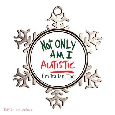 Not Only Am I Autistic IM Italian Too Ornament