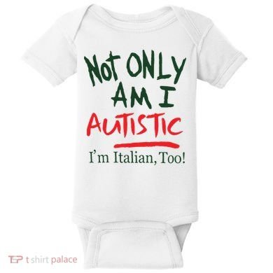 Not Only Am I Autistic IM Italian Too Baby Bodysuit