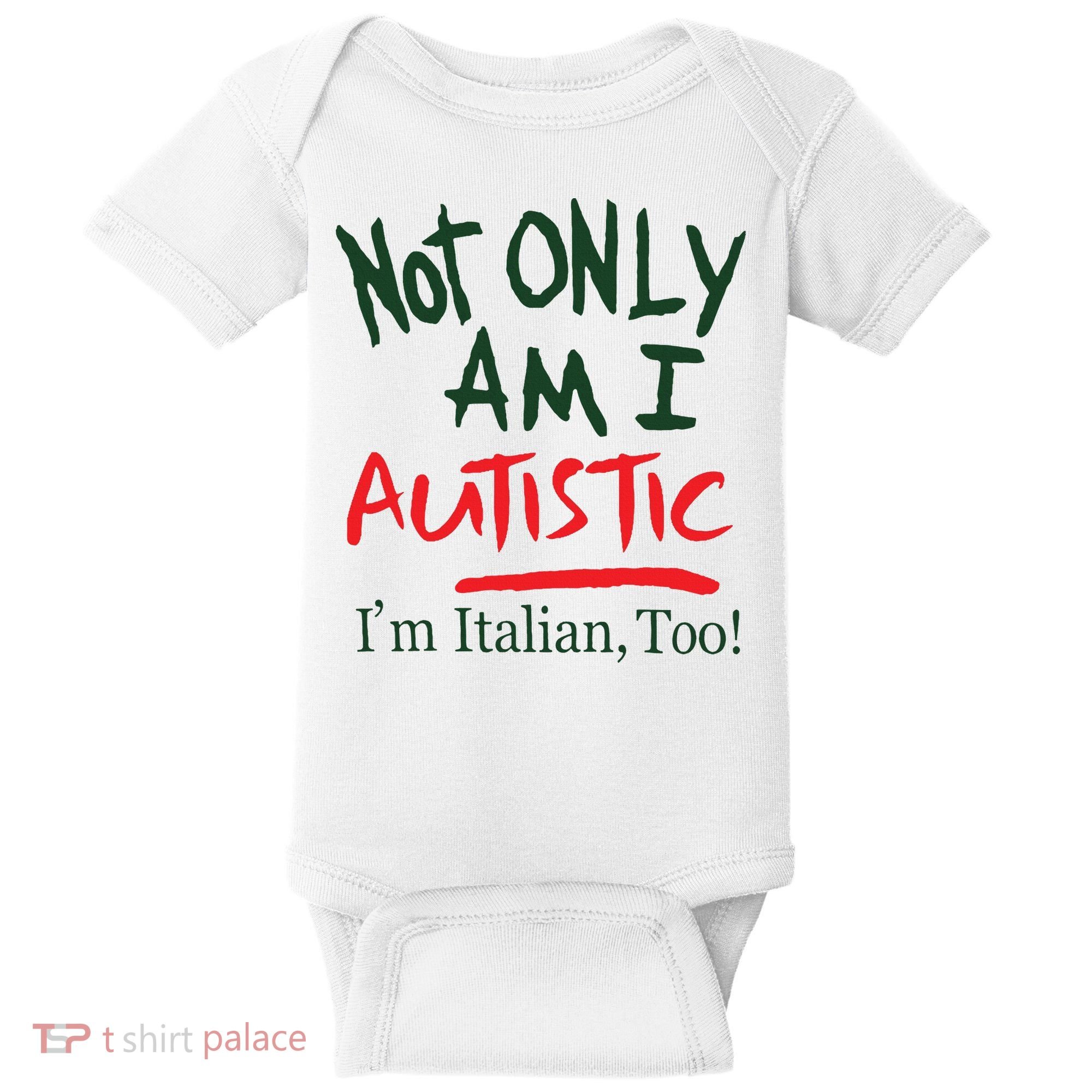 Not Only Am I Autistic IM Italian Too Baby Bodysuit