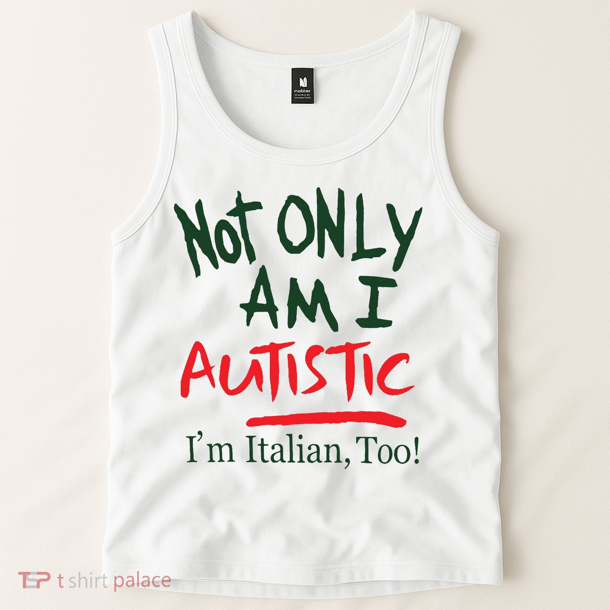 Not Only Am I Autistic IM Italian Too Tank Top
