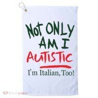 Not Only Am I Autistic IM Italian Too Golf Towel thumb 0