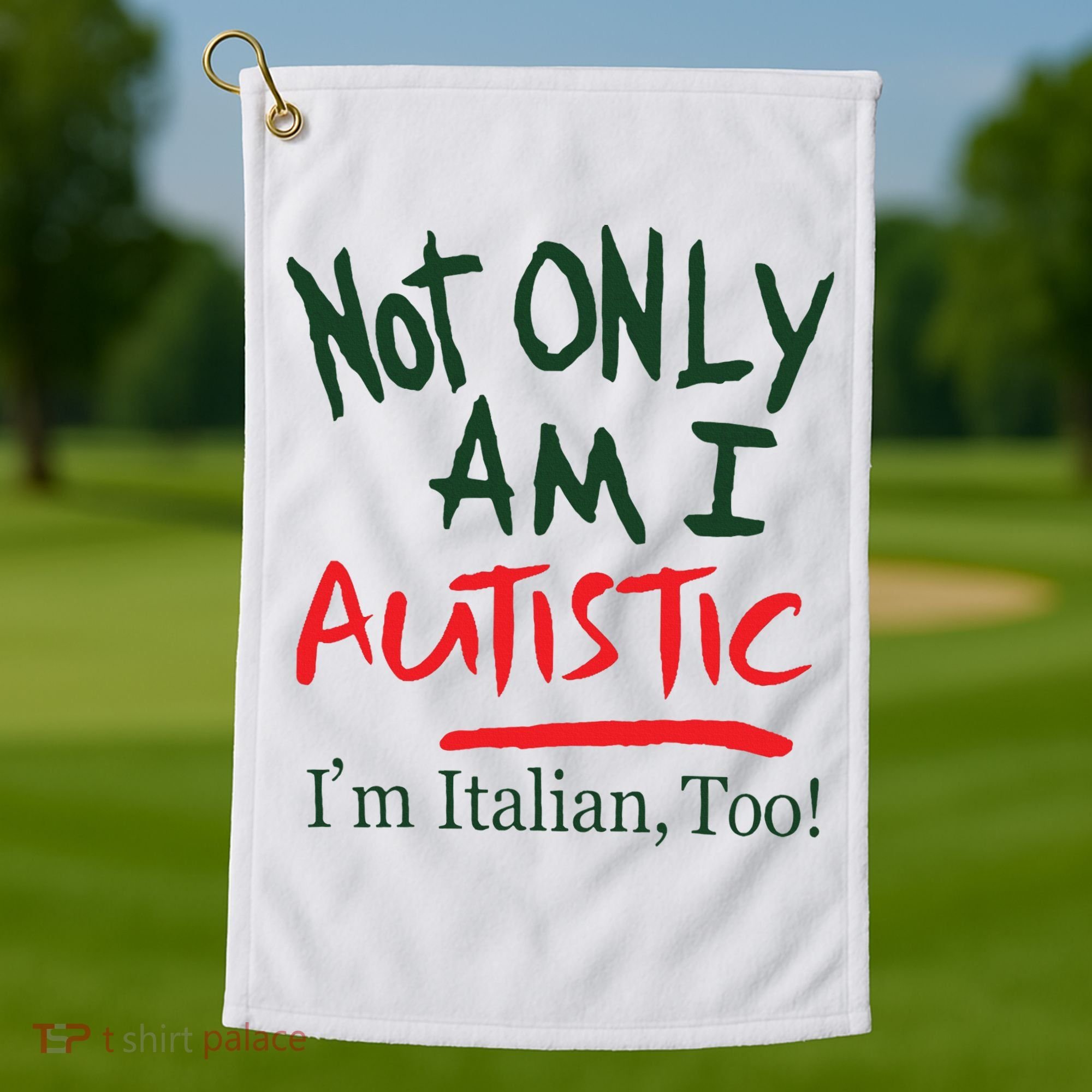 Not Only Am I Autistic IM Italian Too Golf Towel