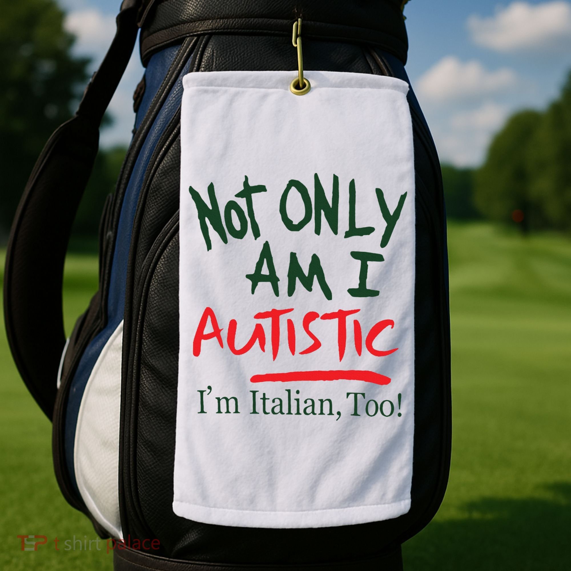 Not Only Am I Autistic IM Italian Too Golf Towel