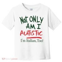 Not Only Am I Autistic IM Italian Too Toddler T-Shirt thumb 0