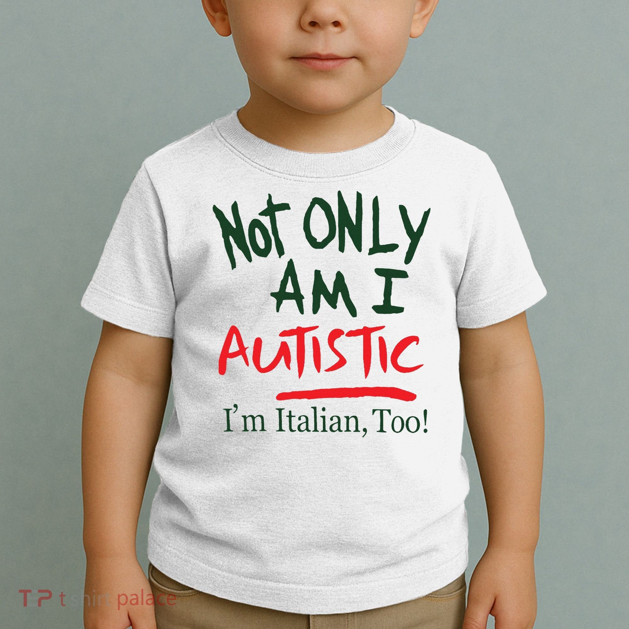 Not Only Am I Autistic IM Italian Too Toddler T-Shirt