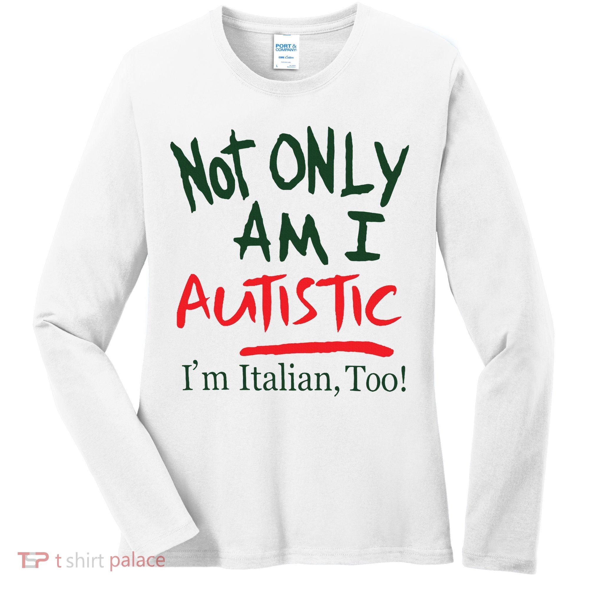 Not Only Am I Autistic IM Italian Too Women's Long Sleeve Shirt