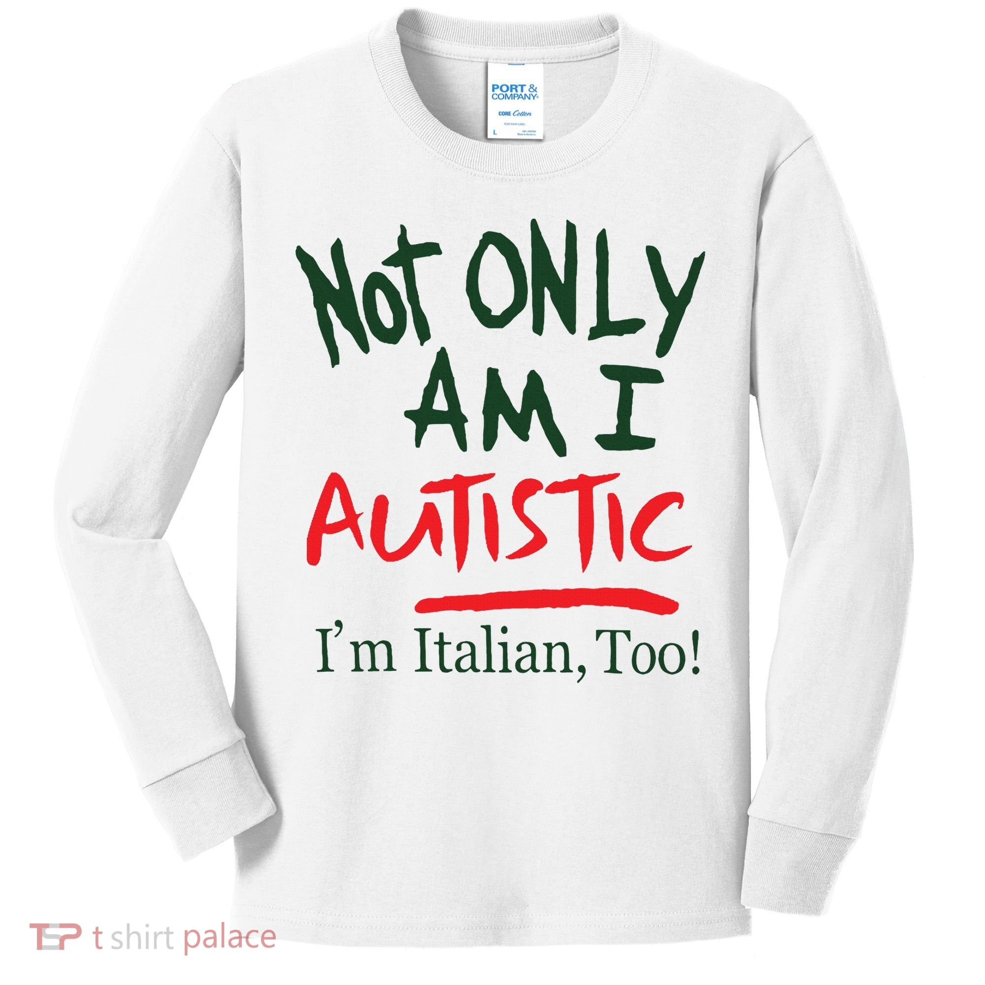 Not Only Am I Autistic IM Italian Too Kids Long Sleeve Shirt