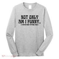 Not Only Am I Funny I Have Nice Titties Too Long Sleeve Shirt thumb 0