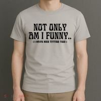 Not Only Am I Funny I Have Nice Titties Too T-Shirt thumb 3