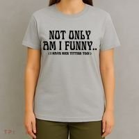 Not Only Am I Funny I Have Nice Titties Too T-Shirt thumb 4