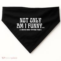 Not Only Am I Funny I Have Nice Titties Too USA-Made Doggie Bandana thumb 0
