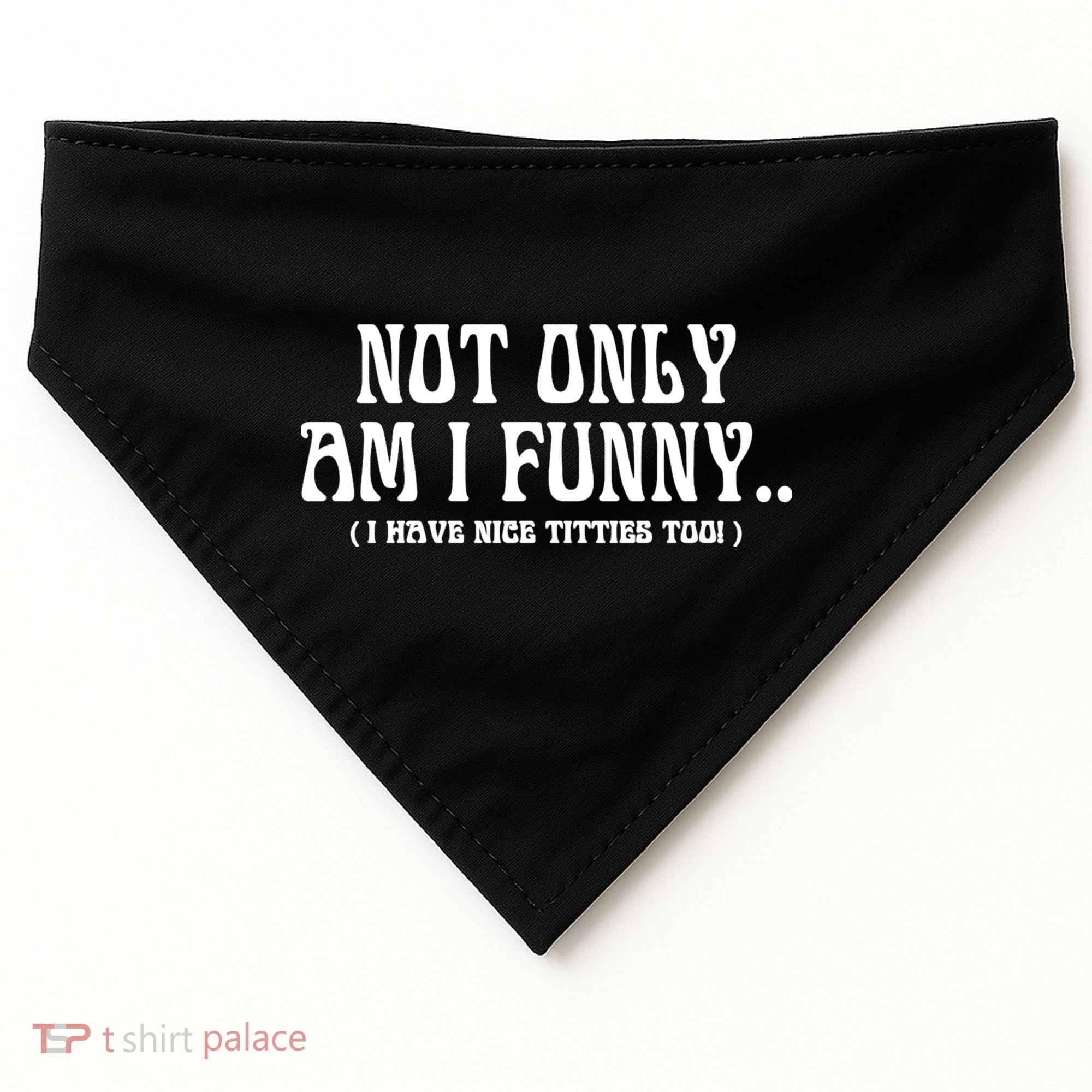 Not Only Am I Funny I Have Nice Titties Too USA-Made Doggie Bandana