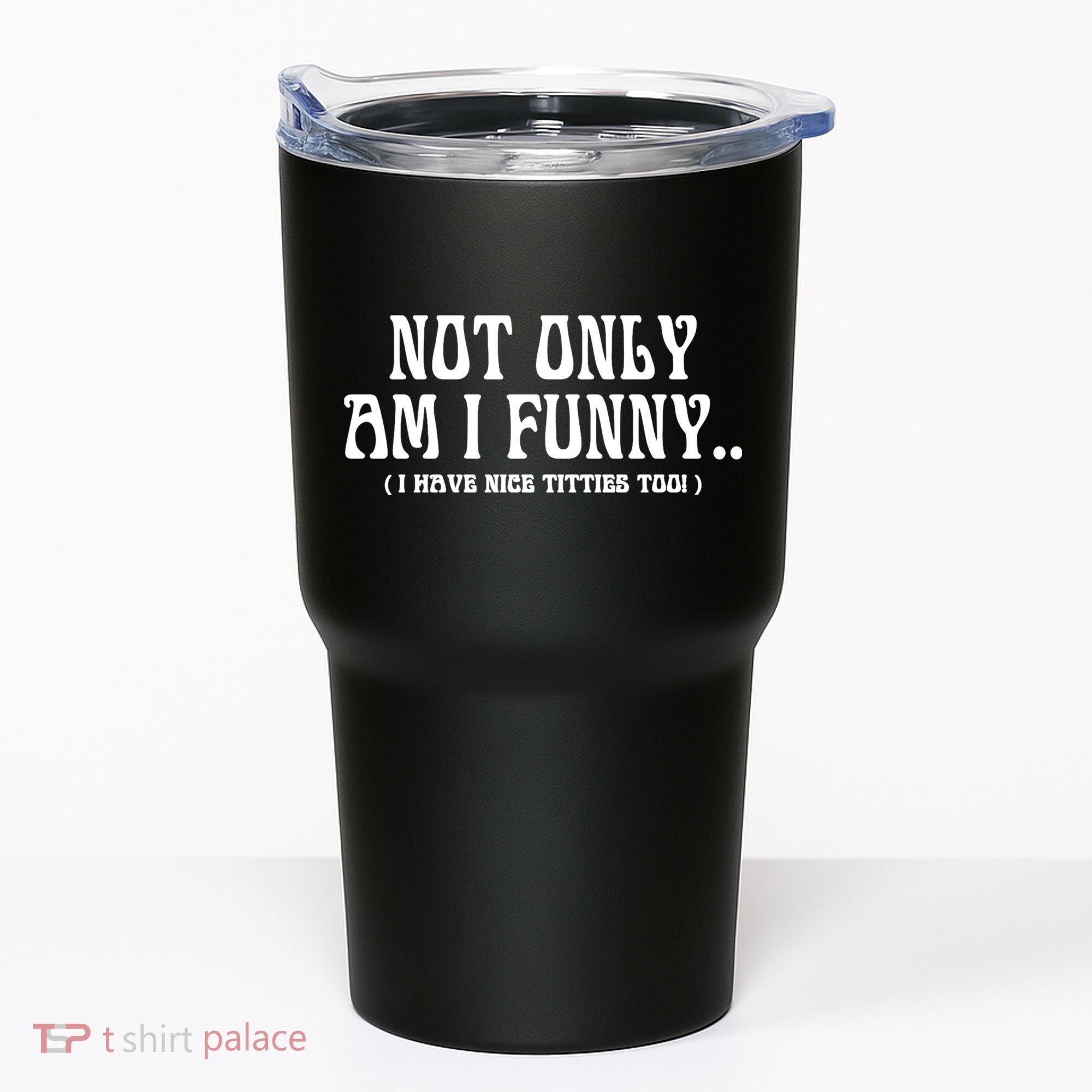 Not Only Am I Funny I Have Nice Titties Too Tumbler