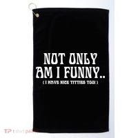 Not Only Am I Funny I Have Nice Titties Too Golf Towel thumb 0