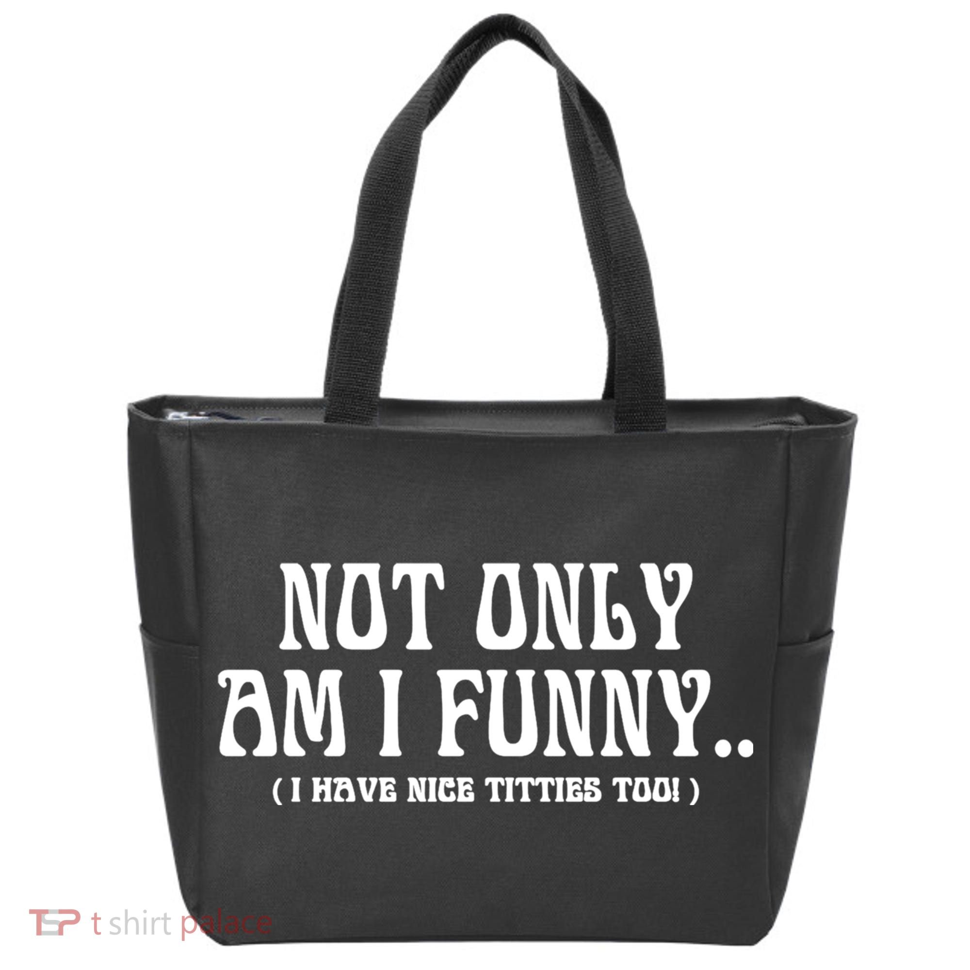 Not Only Am I Funny I Have Nice Titties Too Tote Bag