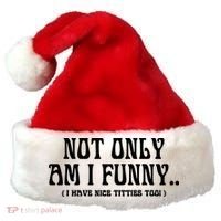 Not Only Am I Funny I Have Nice Titties Too Santa Hat thumb 0