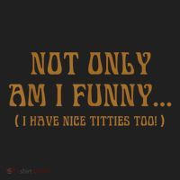 Not Only Am I Funny I Have Nice Titties Too Women's Sweatshirt thumb 2