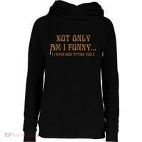 Not Only Am I Funny I Have Nice Titties Too Womens Funnel Neck Pullover Hood thumb 0