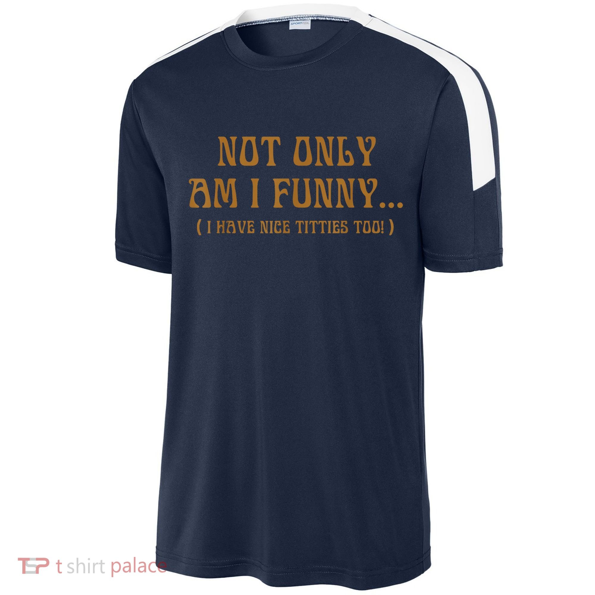 Not Only Am I Funny I Have Nice Titties Too Sport-Tek Competitor United Soccer Jersey