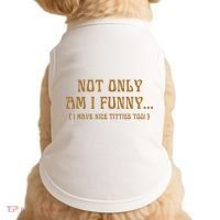 Not Only Am I Funny I Have Nice Titties Too Doggie Tank thumb 0