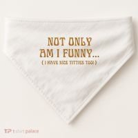 Not Only Am I Funny I Have Nice Titties Too USA-Made Doggie Bandana thumb 0