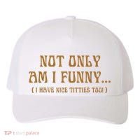 Not Only Am I Funny I Have Nice Titties Too Yupoong Adult 5-Panel Trucker Hat thumb 0