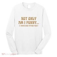 Not Only Am I Funny I Have Nice Titties Too Long Sleeve Shirt thumb 0
