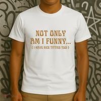Not Only Am I Funny I Have Nice Titties Too T-Shirt thumb 3
