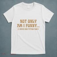 Not Only Am I Funny I Have Nice Titties Too T-Shirt thumb 5