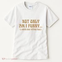 Not Only Am I Funny I Have Nice Titties Too Tall T-Shirt thumb 0