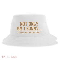 Not Only Am I Funny I Have Nice Titties Too Sustainable Bucket Hat thumb 0