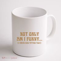 Not Only Am I Funny I Have Nice Titties Too Coffee Mug thumb 1
