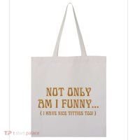 Not Only Am I Funny I Have Nice Titties Too Tote Bag thumb 0