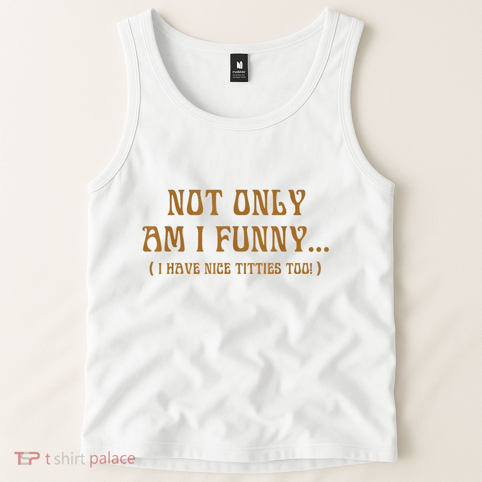 Not Only Am I Funny I Have Nice Titties Too Tank Top