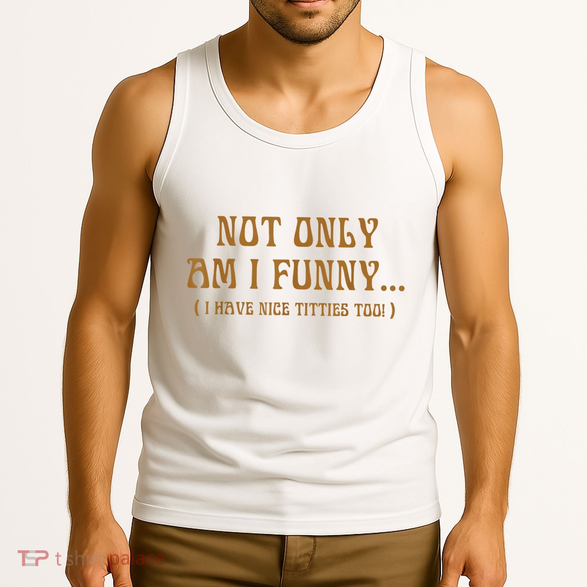 Not Only Am I Funny I Have Nice Titties Too Tank Top