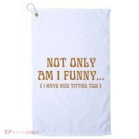 Not Only Am I Funny I Have Nice Titties Too Golf Towel thumb 0