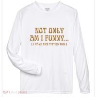 Not Only Am I Funny I Have Nice Titties Too Zone Performance Long-Sleeve T-Shirt thumb 0