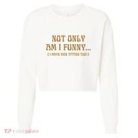 Not Only Am I Funny I Have Nice Titties Too Cropped Pullover Crew thumb 0