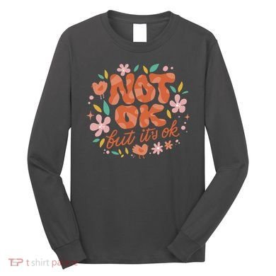 Not Ok But It's Ok Long Sleeve Shirt