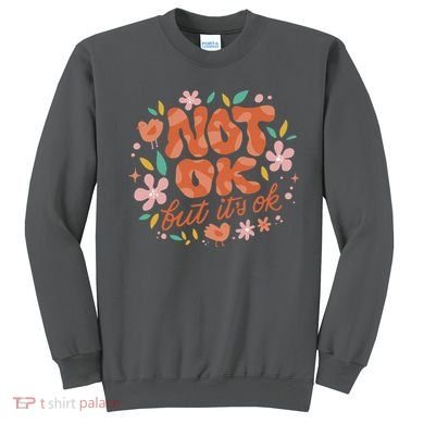 Not Ok But It's Ok Sweatshirt