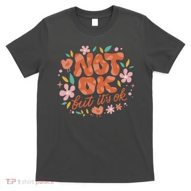 Not Ok But It's Ok T-Shirt
