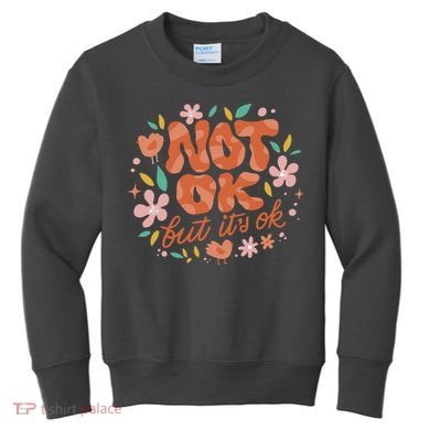 Not Ok But It's Ok Kids Sweatshirt