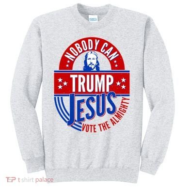 Nobody Can Trump Jesus Vote The Almighty Sweatshirt