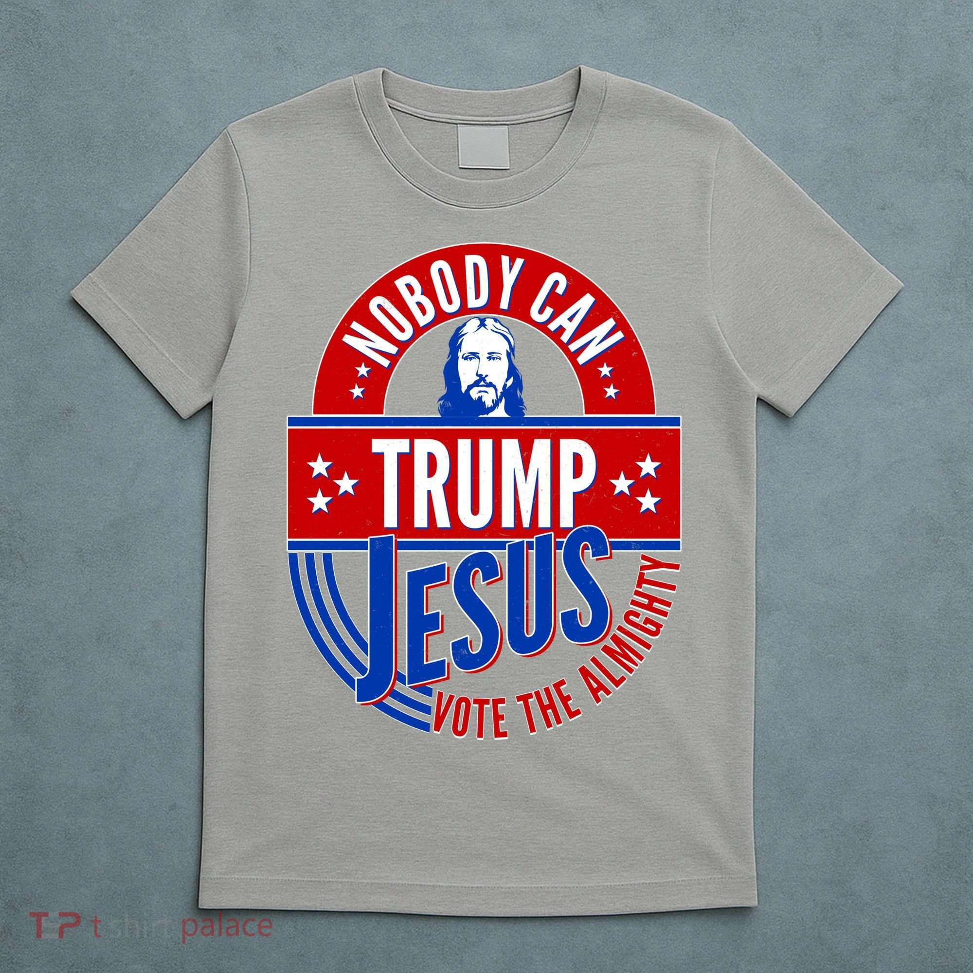 Nobody Can Trump Jesus Vote The Almighty T-Shirt