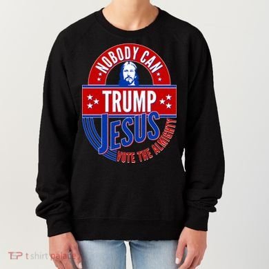 Nobody Can Trump Jesus Vote The Almighty Women's Sweatshirt