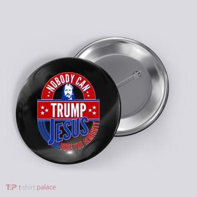 Nobody Can Trump Jesus Vote The Almighty Button