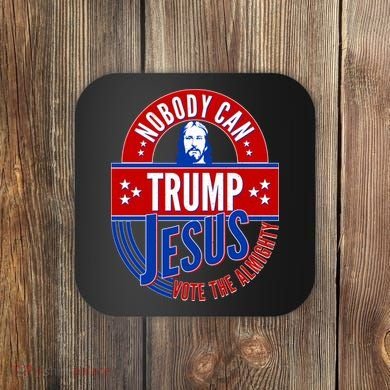 Nobody Can Trump Jesus Vote The Almighty Coaster