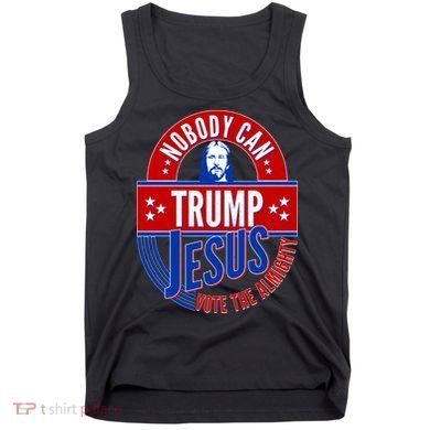 Nobody Can Trump Jesus Vote The Almighty Tank Top
