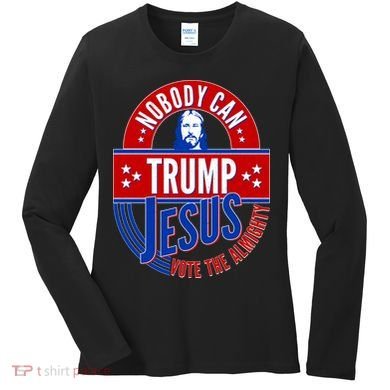 Nobody Can Trump Jesus Vote The Almighty Women's Long Sleeve Shirt