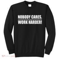 Nobody Cares. Work Harder! Sweatshirt thumb 0